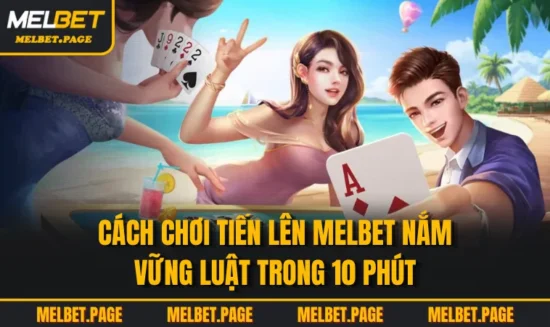 Cách chơi tiến lên MELBET Nắm Vững Luật Trong 10 Phút