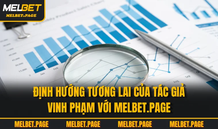 Định hướng tương lai của tác giả Vinh Phạm với melbet.page