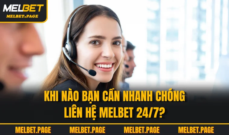 khi nao ban can nhanh chong lien he melbet 24 7 Khi nào bạn cần nhanh chóng liên hệ MELBET 24/7?