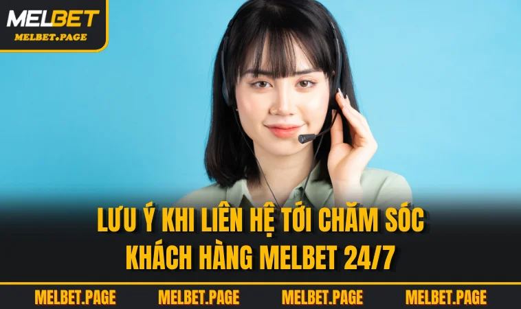 luu y khi lien he toi cham soc khach hang melbet 24 7 Lưu ý khi liên hệ tới chăm sóc khách hàng MELBET 24/7