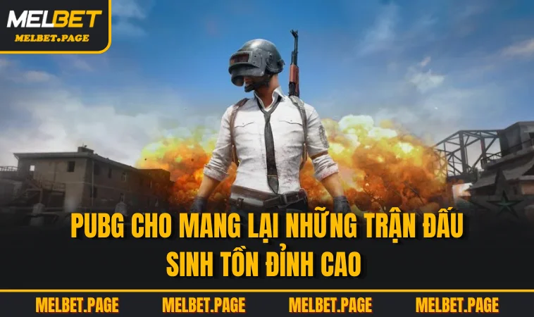 pubg cho mang lai nhung tran dau sinh ton dinh cao PUBG cho mang lại những trận đấu sinh tồn đỉnh cao