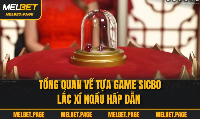 tong quan ve tua game sicbo lac xi ngau hap dan Tổng quan về tựa game sicbo lắc xí ngầu hấp dẫn