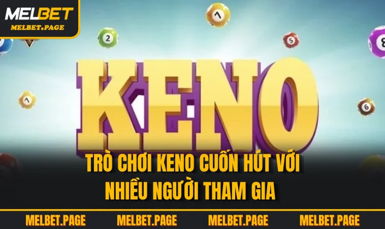 tro choi keno cuon hut voi nhieu nguoi tham gia Trò chơi keno cuốn hút với nhiều người tham gia